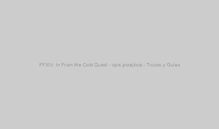 FFXIV: In From the Cold Quest - opis przejścia - Trucos y Guías